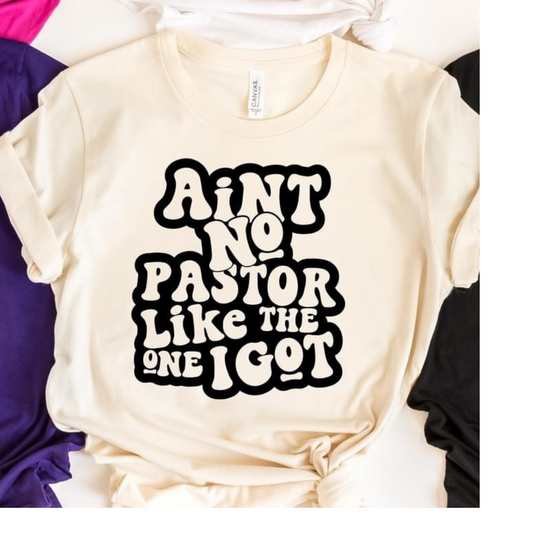 Ain't No Pastor Like The One I Got