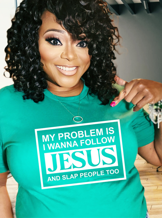 "My Problem Is I Want To Follow Jesus and Slap People Too"
